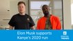 Elon Musk is showing his support for Kanye West's 2020 run for president