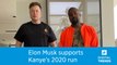 Elon Musk is showing his support for Kanye West's 2020 run for president