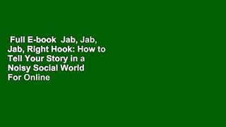 Full E-book  Jab, Jab, Jab, Right Hook: How to Tell Your Story in a Noisy Social World  For Online