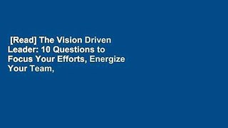 [Read] The Vision Driven Leader: 10 Questions to Focus Your Efforts, Energize Your Team, and