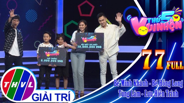 Thứ 5 vui nhộn - Tập 77: Bé Minh Khánh - Bé Hồng Long, ca sĩ Tùng Lâm - Lưu Hiền Trinh
