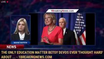 The Only Education Matter Betsy DeVos Ever 'Thought Hard' About ... - 1BreakingNews.com