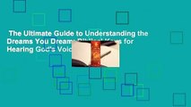 The Ultimate Guide to Understanding the Dreams You Dream: Biblical Keys for Hearing God's Voice