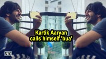 Kartik Aaryan calls himself bua