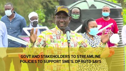 Govt and stakeholders to streamline policies to support SME's, Dp Ruto says