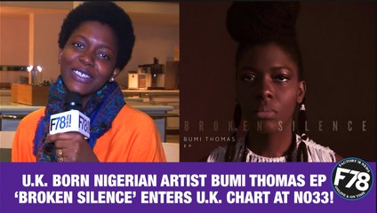 F78News: U.K. BORN NIGERIAN ARTIST BUMI THOMAS EP ‘BROKEN SILENCE’ ENTERS U.K. CHART AT NO33!