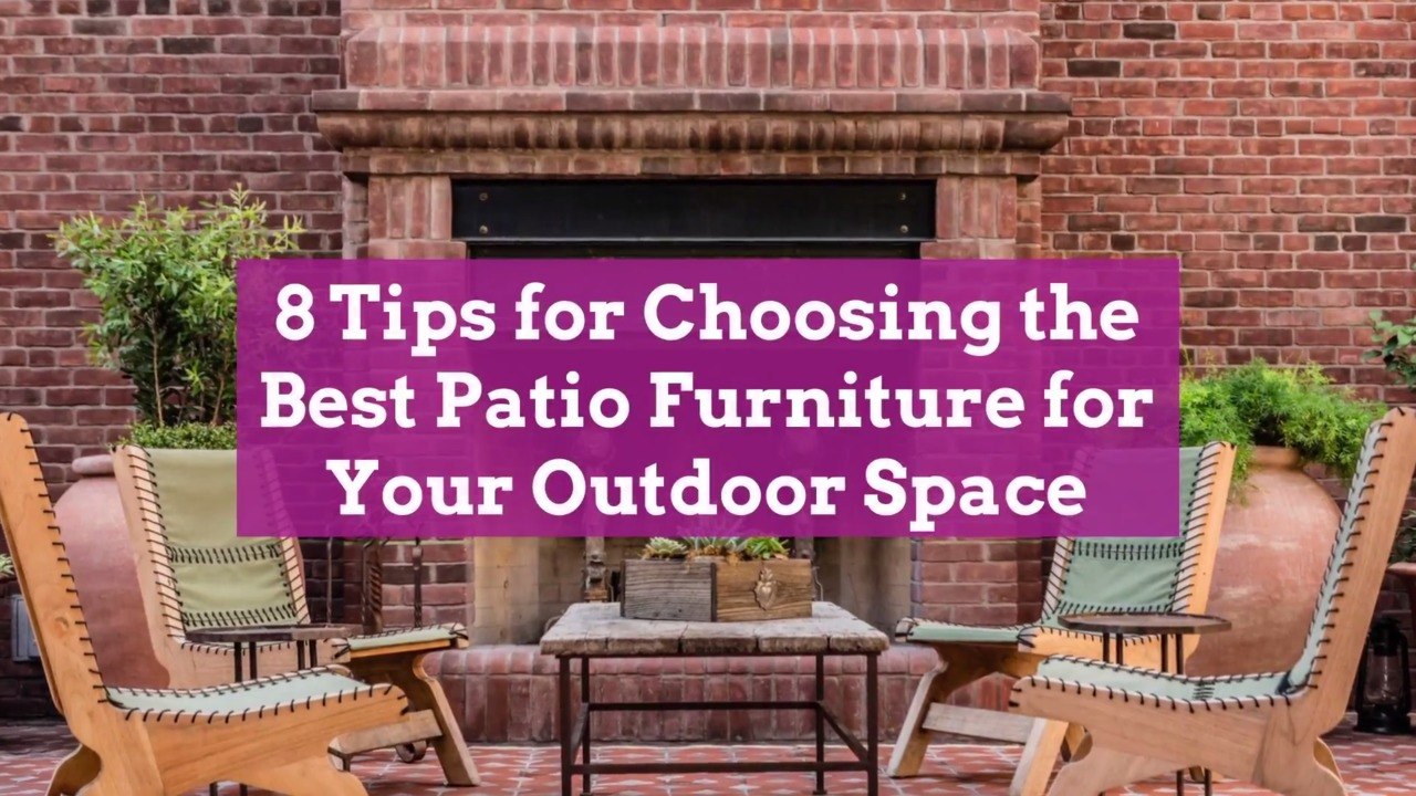 8 Tips for Choosing the Best Patio Furniture for Your Outdoor Space