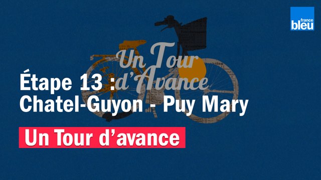 Un Tour d'avance : Châtel-Guyon - Puy Mary, la 13e étape du Tour de France comme si vous y étiez