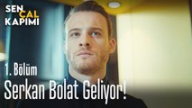 Serkan Bolat geliyor - Sen Çal Kapımı 1. Bölüm