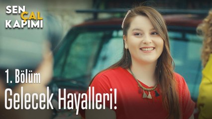 Gelecek hayalleri - Sen Çal Kapımı 1. Bölüm