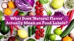 What Does 'Natural Flavor' Actually Mean on Food Labels?