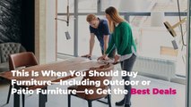 This Is When You Should Buy Furniture—Including Outdoor or Patio Furniture—to Get the Best