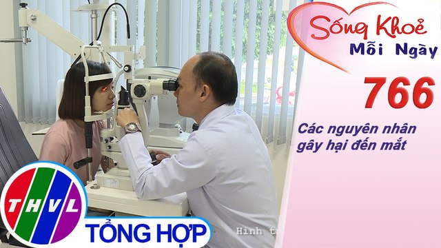 Các nguyên nhân gây hại đến mắt | Sống khỏe mỗi ngày - Kỳ 766