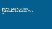 [NEWS]  Cyber Wars: Hacks That Shocked the Business World by Charles Arthur