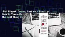 Full E-book  Getting Past Your Breakup: How to Turn a Devastating Loss into the Best Thing That