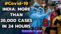 Coronavirus: Over 26,000 cases in India in last 24 hours for the first time | Oneindia News