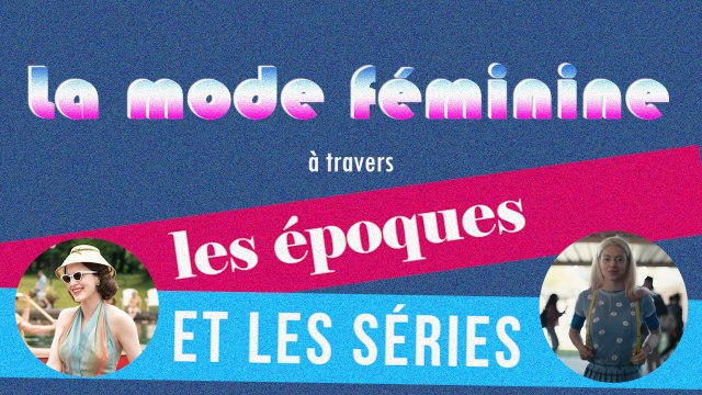 La mode féminine à travers les époques et les séries