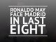 Ronaldo may face Madrid in last eight