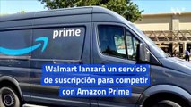 Walmart lanzará un servicio de suscripción para competir con Amazon Prime