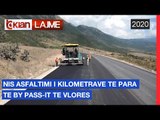 Nis asfaltimi i kilometrave te para te By Pass-it te Vlores | Lajme - News