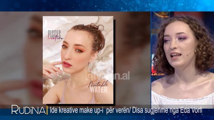 Rudina - Ide kreative make up-i  per veren/Disa sugjerime nga Eda Vorfi! (29Qershor 2020)