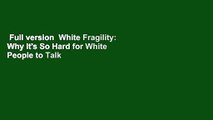 Full version  White Fragility: Why It's So Hard for White People to Talk About Racism  Review
