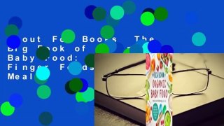 About For Books  The Big Book of Organic Baby Food: Baby Purees, Finger Foods, and Toddler Meals