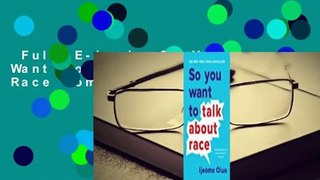 Full E-book  So You Want to Talk About Race Complete