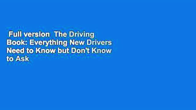 Full version The Driving Book: Everything New Drivers Need to Know but Don't Know to Ask