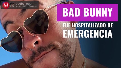 Reportan que Bad Bunny fue hospitalizado de emergencia