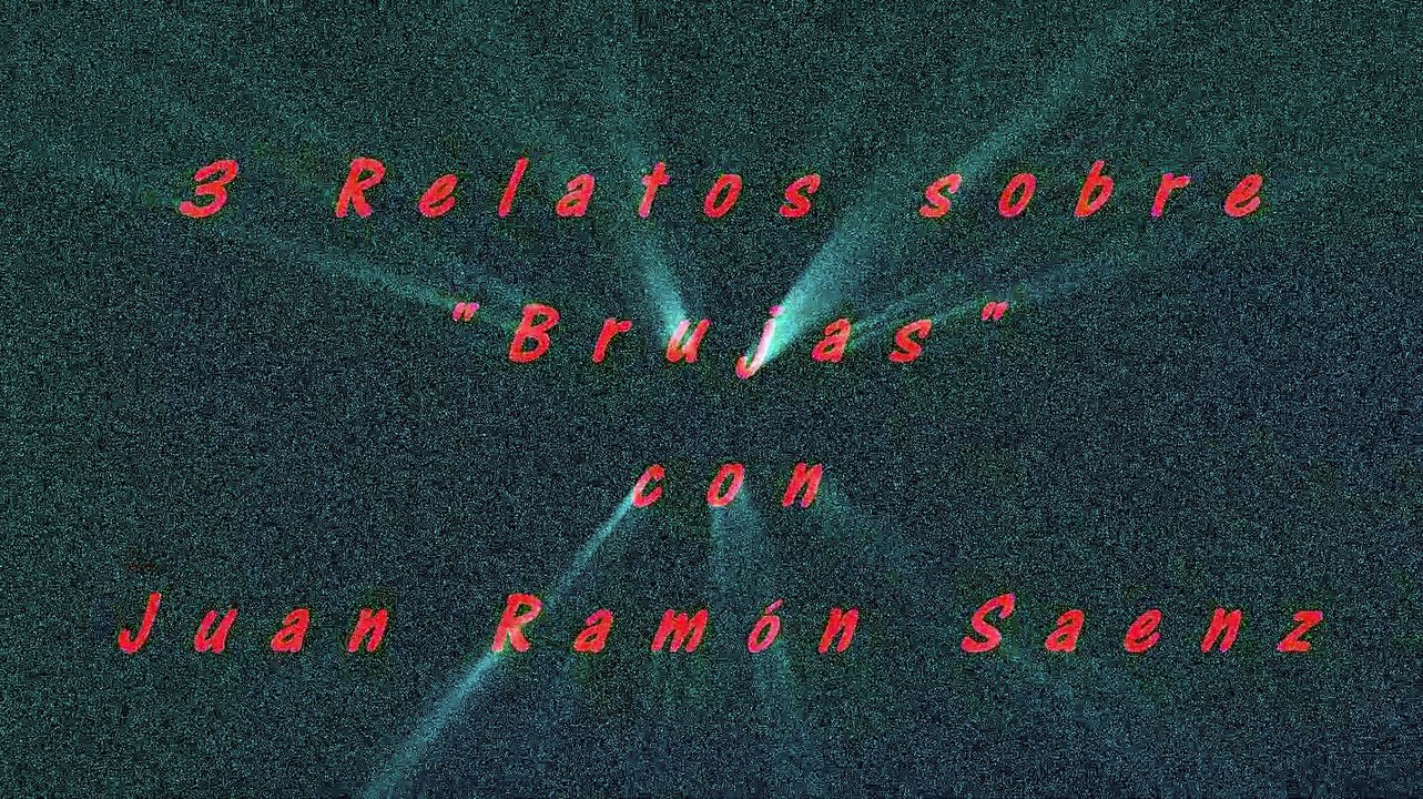 3 Relatos sobre Brujas con Juan Ramon Saenz