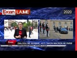 Dialogu me Serbine, Hoti takon Macron ne Paris | Lajme - News