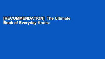 [RECOMMENDATION]  The Ultimate Book of Everyday Knots: (over 5,000 copies