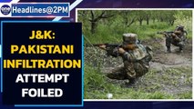 J&K: Pakistani infiltration attempt foiled, 2 terrorists eliminated | Oneindia News