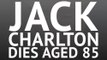 Breaking News - Jack Charlton dies aged 85