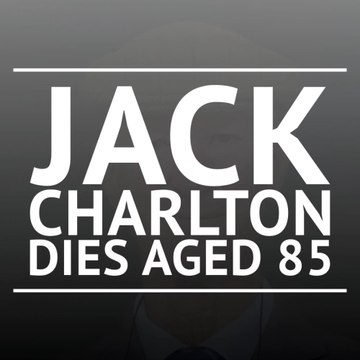 Breaking News - Jack Charlton dies aged 85