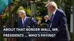 About that border wall, Mr. Presidents ... who's paying?, and other top stories from July 11, 2020.
