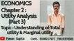 Economics - Utility Analysis - Understanding Total Utility & Marginal Utility and Relationship between Total Utility & Marginal Utility
