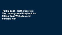 Full E-book  Traffic Secrets: The Underground Playbook for Filling Your Websites and Funnels with