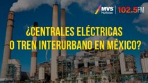 ¿Centrales eléctricas o tren interurbano en México?