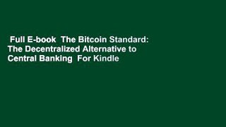 Full E-book  The Bitcoin Standard: The Decentralized Alternative to Central Banking  For Kindle