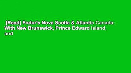 [Read] Fodor's Nova Scotia & Atlantic Canada: With New Brunswick, Prince Edward Island, and