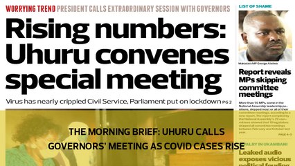 The Morning Brief: Uhuru calls Governors' meeting as Covid cases rise