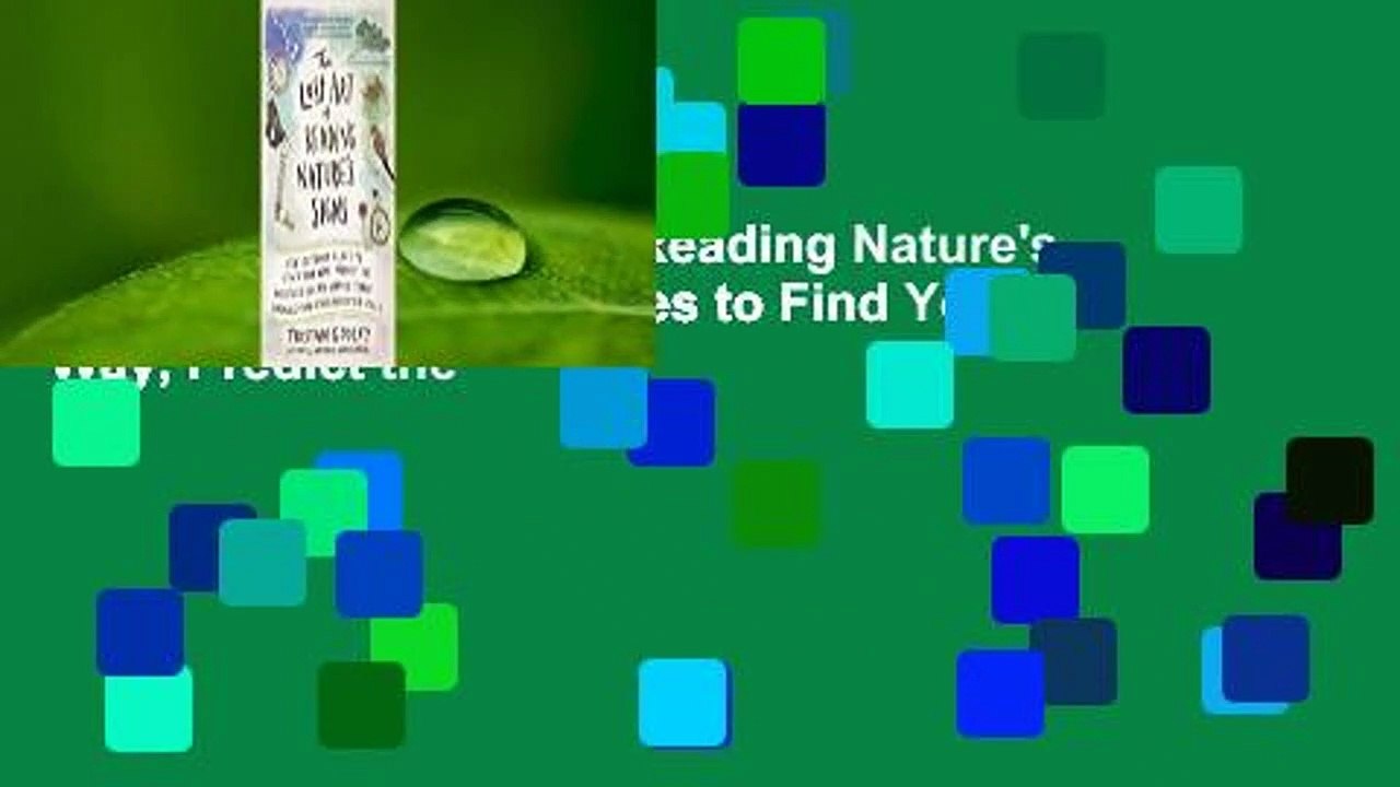 [Read] The Lost Art of Reading Nature's Signs: Use Outdoor Clues to Find Your Way, Predict the