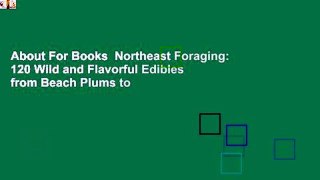 About For Books  Northeast Foraging: 120 Wild and Flavorful Edibles from Beach Plums to