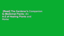 [Read] The Gardener's Companion to Medicinal Plants: An A-Z of Healing Plants and Home Remedies