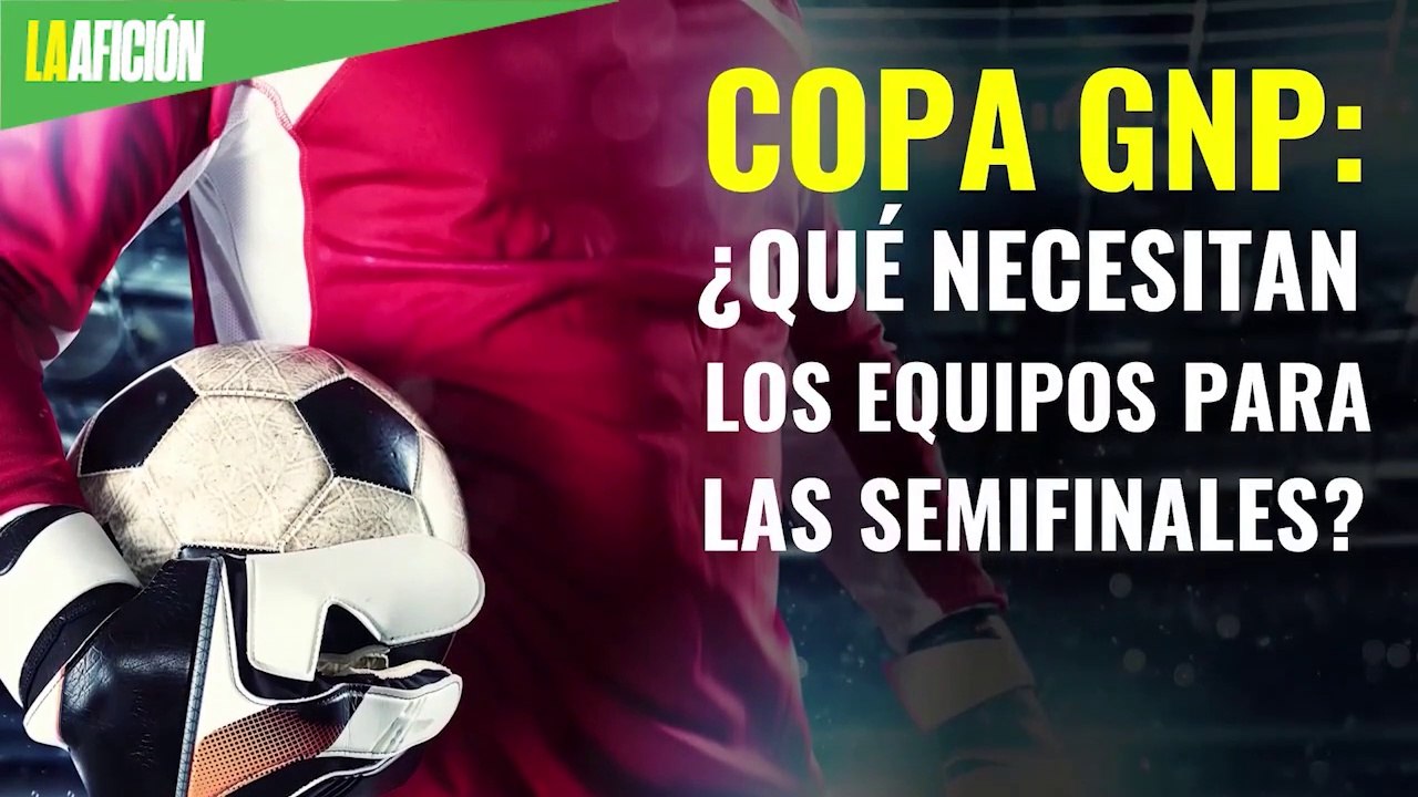 ¿Qué necesitan los equipos para clasificar a semifinales de la Copa GNP?