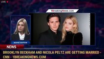 Brooklyn Beckham and Nicola Peltz are getting married - CNN - 1BreakingNews.com