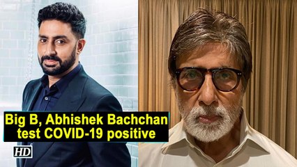 Big B, Abhishek Bachchan test COVID-19 positive