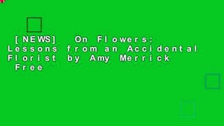 [NEWS]  On Flowers: Lessons from an Accidental Florist by Amy Merrick  Free